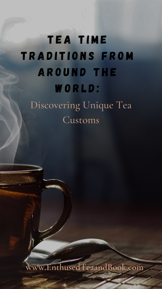 Tea Time Traditions from Around the World: Discovering Unique Tea Customs